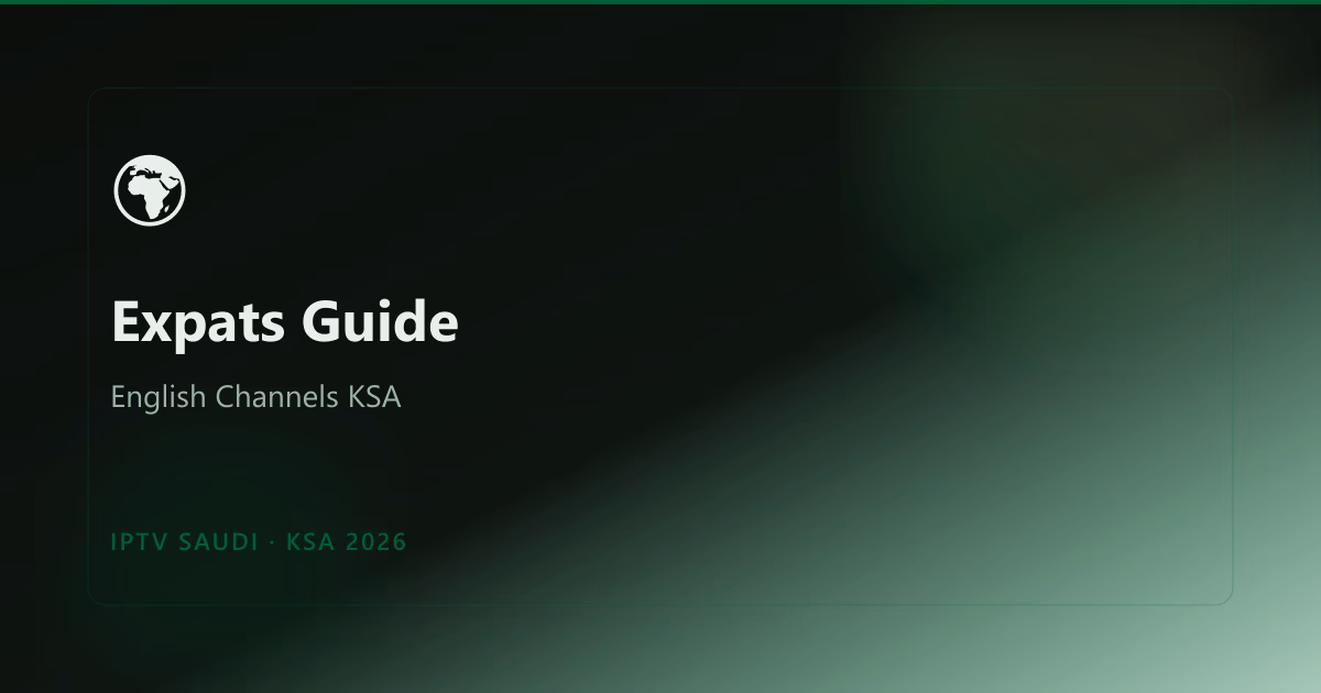 IPTV for Expats in Saudi Arabia: Best English & International Channels