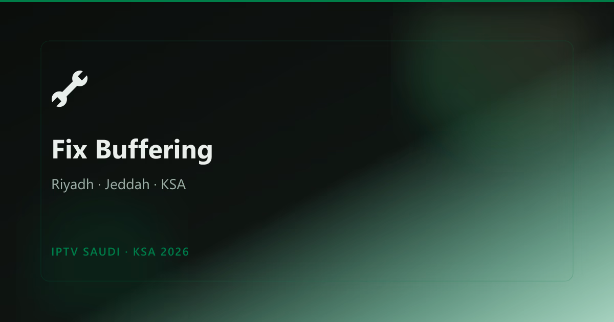 How to Fix IPTV Buffering in Riyadh, Jeddah & Saudi Arabia