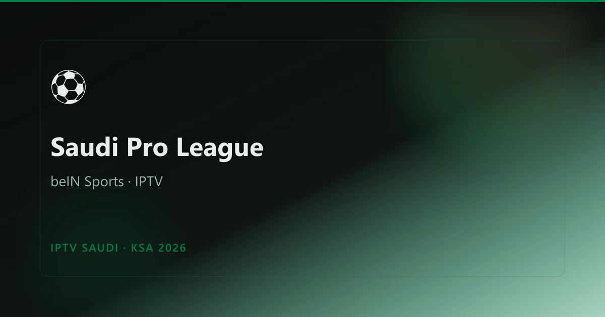 How to Watch Saudi Pro League & beIN Sports with IPTV in KSA